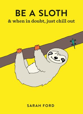 Be a Sloth: & Eat, Sleep, Eat Repeat
