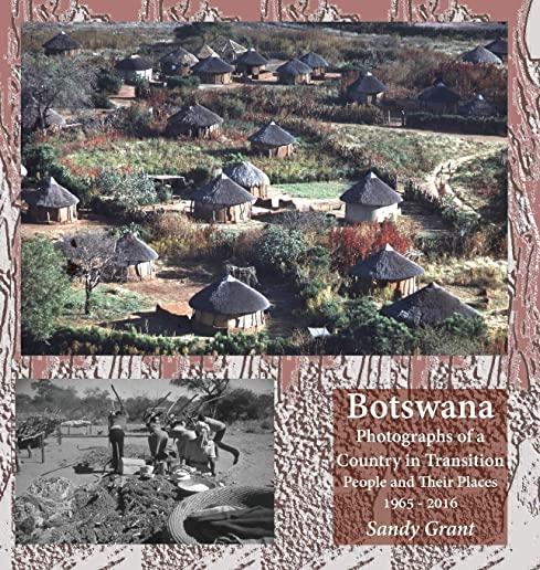 Botswana: Photographs of a Country in Transition; People and Their Places 1965 - 2016