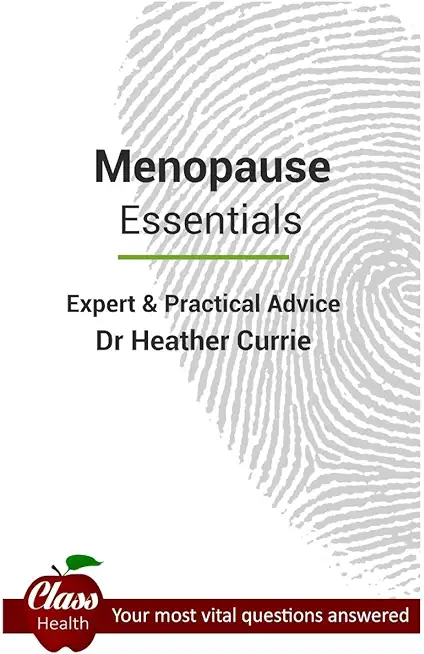 Menopause: Essentials: Expert And Practical Advice; Your Most Vital Questions Answered