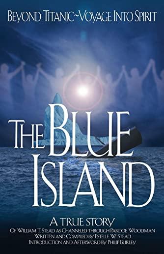 The Blue Island: Beyond Titanic--Voyage Into Spirit