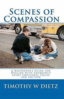 Scenes Of Compassion: A Responder's Guide For Dealing With Emergency Scene Emotional Crisis