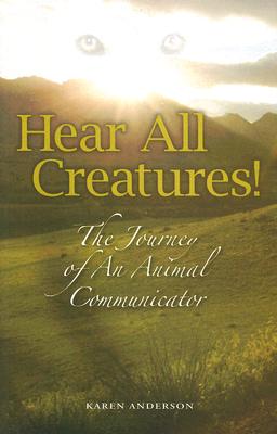 Hear All Creatures: The Journey of an Animal Communicator