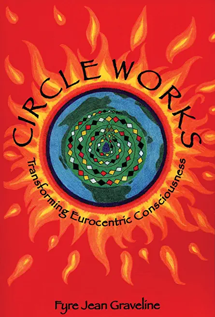 Circle Works: Transforming Eurocentric Consciousness