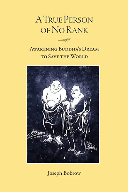 A True Person of No Rank: Awakening Buddha's Dream to Save the World