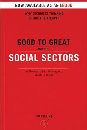Good to Great and the Social Sectors: A Monograph to Accompany 