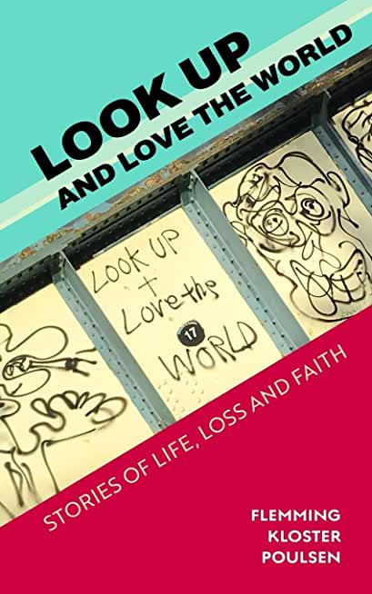 Look Up and Love the World: Stories of life, loss and faith