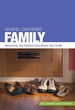 Gospel Centered Family, 3: Becoming the Parents God Wants You to Be