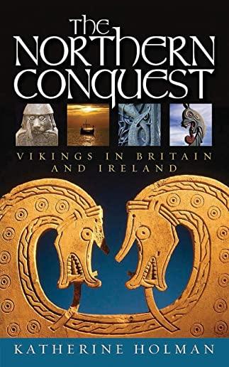 The Northern Conquest: Vikings in Britain and Ireland