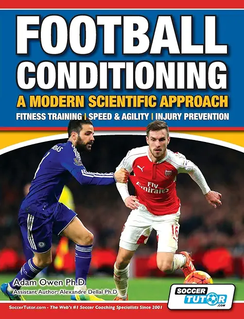 Football Conditioning A Modern Scientific Approach: Fitness Training - Speed & Agility - Injury Prevention