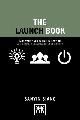 The Launch Book: Motivational Stories to Launch Your Idea, Business or Next Career