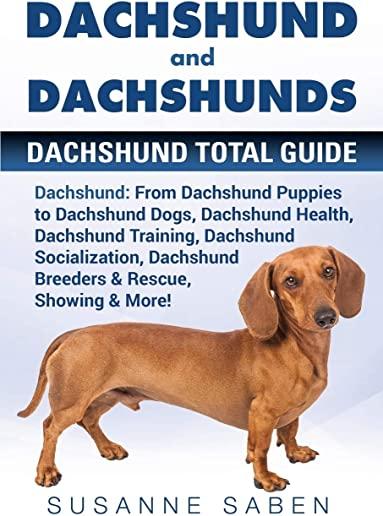 Dachshund And Dachshunds: Dachshund Total Guide Dachshund: From Dachshund Puppies to Dachshund Dogs, Dachshund Health, Dachshund Training, Dachs