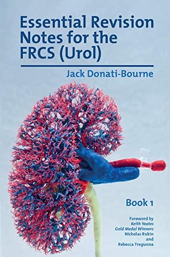 Essential Revision Notes for Frcs (Urol) Book 1: The Essential Revision Book for Candidates Preparing for the Intercollegiate Frcs (Urol) Examination