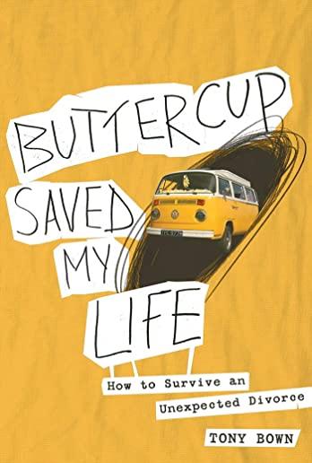 Buttercup Saved My Life: how to survive an unexpected divorce
