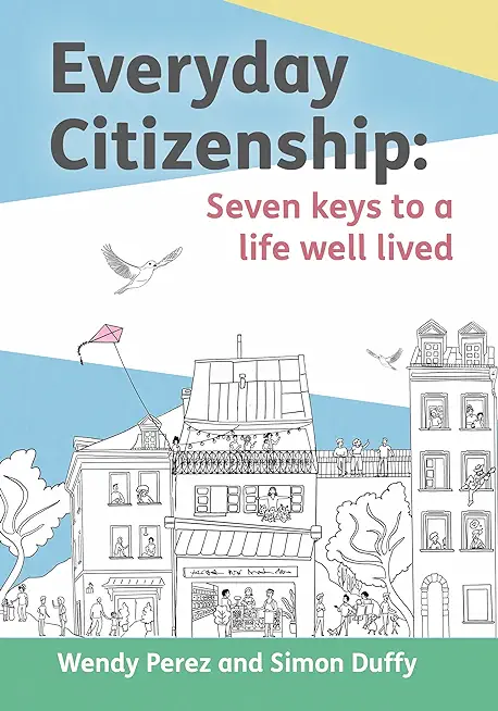 Everyday Citizenship: Seven Keys to a Life Well Lived