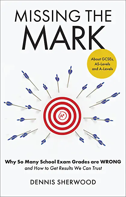 Missing the Mark: Why So Many School Exam Grades Are Wrong - And How to Get Results We Can Trust