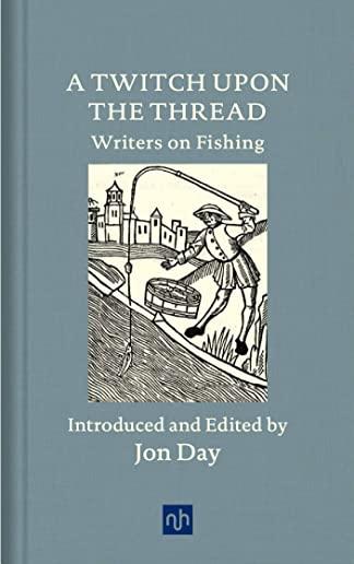 A Twitch Upon the Thread: Writers on Fishing