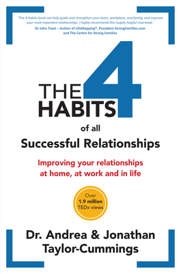 The 4 Habits of All Successful Relationships: Improving Your Relationships at Home, at Work and in Life.