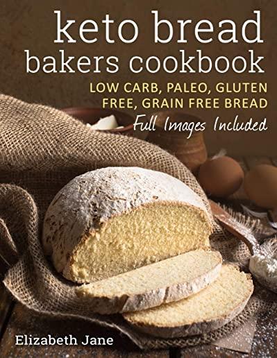 Keto Bread Bakers Cookbook: Low Carb, Paleo & Gluten Free Bread, Bagels, Flat Breads, Muffins & More