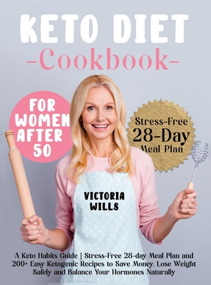 The Easy Keto Diet Cookbook for Women After 50: Effortless Ketogenic Recipes to Lose Weight Fast, Balance Your Hormones Naturally and Boost Your Healt