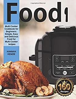 Food i Multi-Cooker Cookbook for Beginners: Simple, Easy and Delicious food for Multi Cooker Recipes (Pressure Cooker)