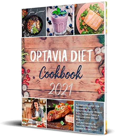 Optavia Diet Cookbook 2021: A Complete Guide for Beginners to Effectively Lose Weight Fast, Eating 6 Times a Day Lean and Green Meals - 350+ Affor