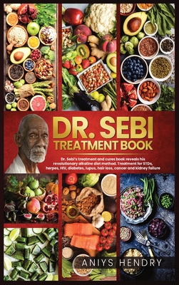 Dr. Sebi's Treatment Book: Dr. Sebi Treatment For Stds, Herpes, Hiv, Diabetes, Lupus, Hair Loss, Cancer, Kidney Stones, And Other Diseases. The U