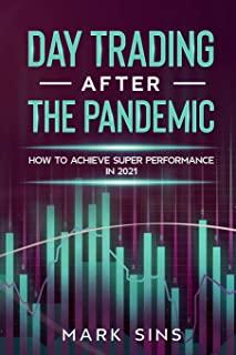 Day Trading After the Pandemic: How to Achieve Super Performance in 2021