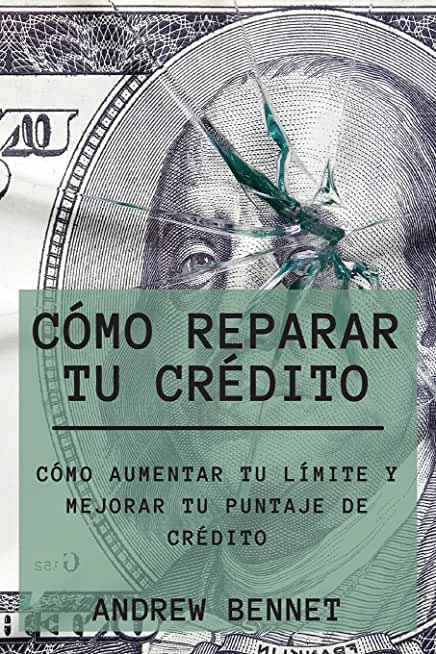 CÃ³mo Reparar Tu CrÃ©dito: CÃ³mo Aumentar Tu LÃ­mite Y Mejorar Tu Puntaje De CrÃ©dito. Credit Repair ( Spanish Version)