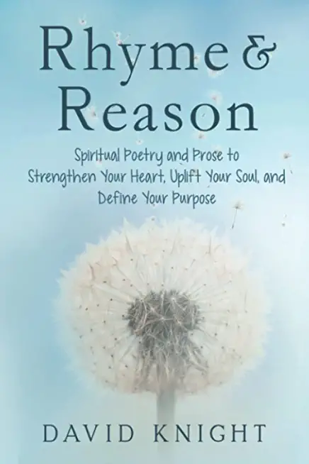 Rhyme & Reason: : Spiritual Poetry and Prose to Strengthen Your Heart, Uplift Your Soul, and Define Your Purpose