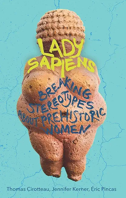 Lady Sapiens: Breaking Stereotypes about Prehistoric Women