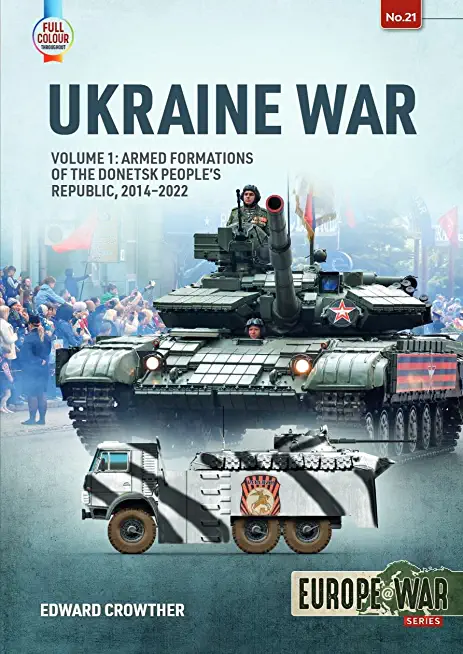 Ukraine War: Volume 1 - Armed Formations of the Donetsk People's Republic