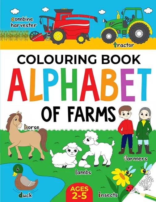 Farm Colouring Book for Children: Alphabet of Farms for Boys & Girls: Ages 2-5: Tractors, Animals and more