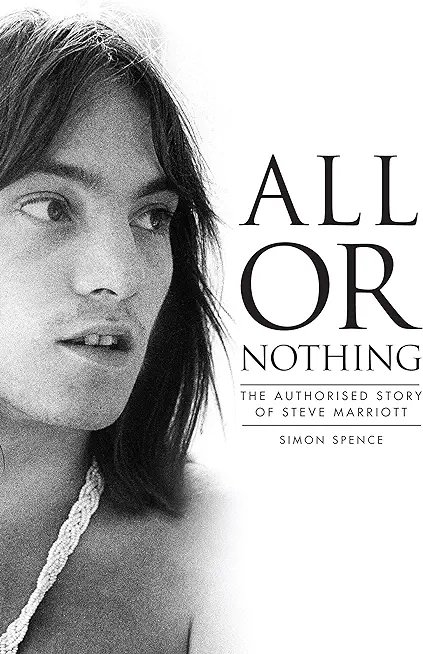 All or Nothing: The Authorized Story of Steve Marriott