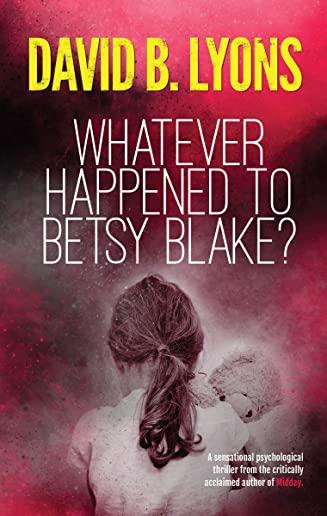 Whatever Happened to Betsy Blake?: A haunting psychological thriller