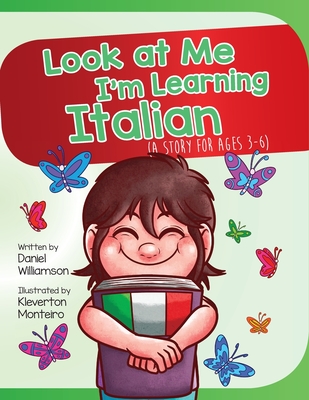 Look At Me I'm Learning Italian: A Story For Ages 3-6