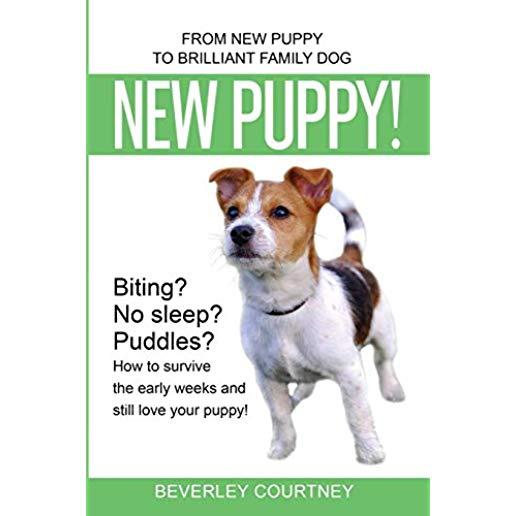New Puppy!: From New Puppy to Brilliant Family Dog
