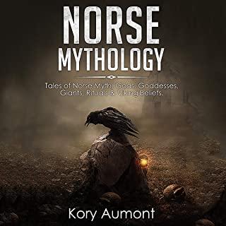 Norse Mythology: Tales of Norse Myth, Gods, Goddesses, Giants, Rituals & Viking Beliefs