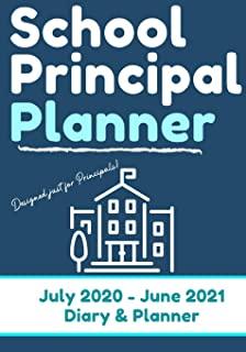 School Principal Planner & Diary: The Ultimate Planner for the Highly Organized Principal- 2020 - 2021 (July through June) 7 x 10 inch