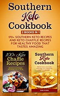 Southern Keto Cookbook 2 Books in 1: 170+ Southern Keto Recipes and Keto Chaffle Recipes for Healthy Food that Tastes Amazing