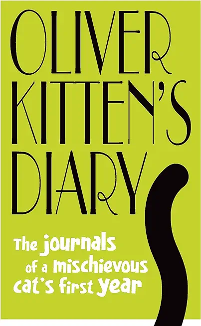 Oliver Kitten's Diary: The Journals of a Mischievous Cat's First Year