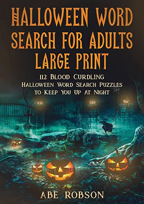 Halloween Word Search for Adults Large Print: 112 Blood Curdling Halloween Word Search Puzzles to Keep You Up At Night (The Ultimate Word Search Puzzl