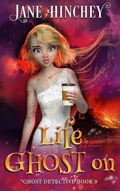 Life Ghost On: A Ghost Detective Paranormal Cozy Mystery #9