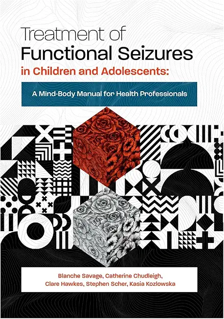 Treatment of Functional Seizures in Children and Adolescents: A Mind-Body Manual for Health Professionals