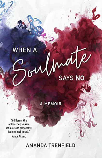 When A Soulmate Says No: A Memoir