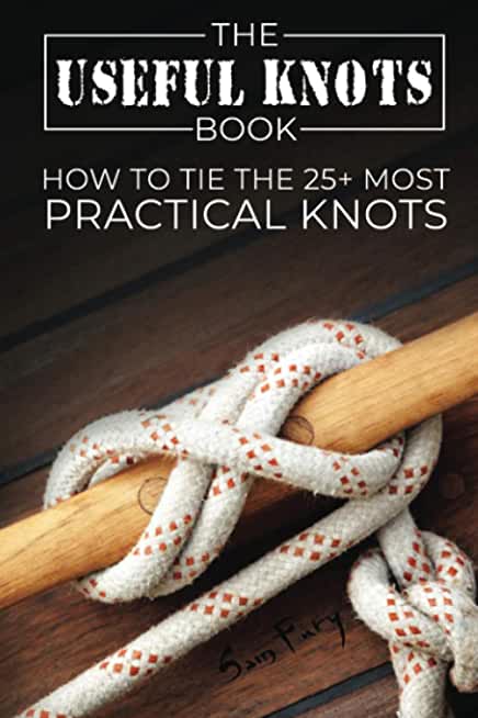 The Useful Knots Book: How to Tie the 25+ Most Practical Knots