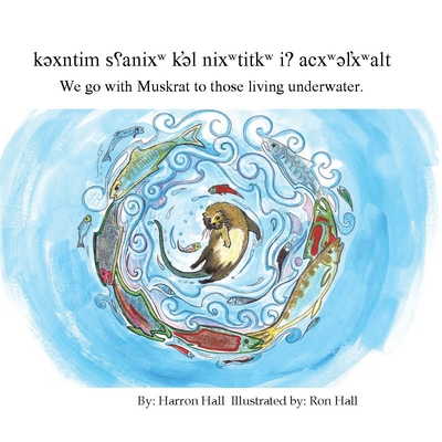 Kəxntim Sʕanixw K'əl Nixwtitkw I? Acxwəl̕xwalt / We Go with Muskrat to Those Living Underwater