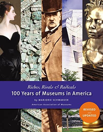 Riches, Rivals and Radicals: 100 Years of Museums in America