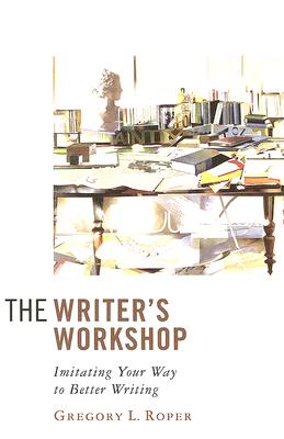 The Writer's Workshop: Imitating Your Way to Better Writing