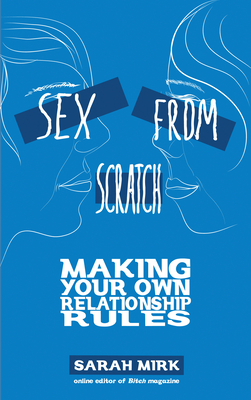 Sex from Scratch: Making Your Own Relationship Rules