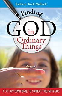 Finding God in Ordinary Things: A 30-Day Devotional to Connect You with God
